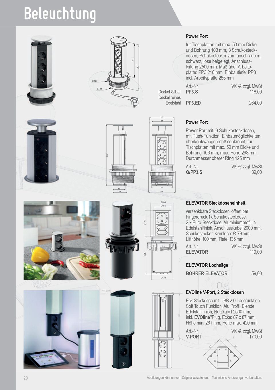 Arbeitsplatte 285 mm PP3.S 118,00 PP3.ED 264,00 Power Port Power Port mit: 3 Schukosteckdosen, mit Push-Funktion, Einbaumöglichkeiten: überkopf/waagerecht/ senkrecht; für Tischplatten mit max.