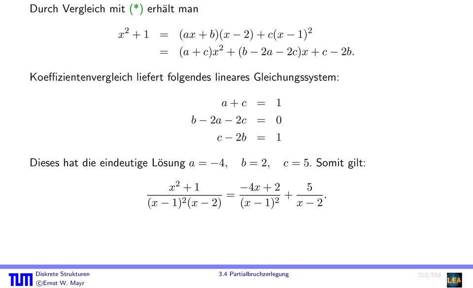 Koeffizientenvergleich liefert folgendes lineares Gleichungssystem: a + c = 1 b 2a 2c = 0 c