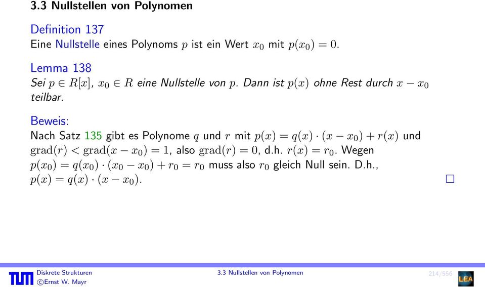Beweis: Nach Satz 135 gibt es Polynome q und r mit p(x) = q(x) (x x 0 ) + r(x) und grad(r) < grad(x x 0 ) = 1, also grad(r) = 0,