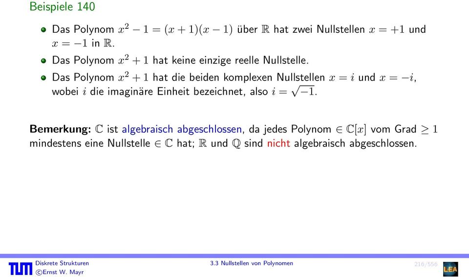 Das Polynom x 2 + 1 hat die beiden komplexen Nullstellen x = i und x = i, wobei i die imaginäre Einheit bezeichnet, also i =