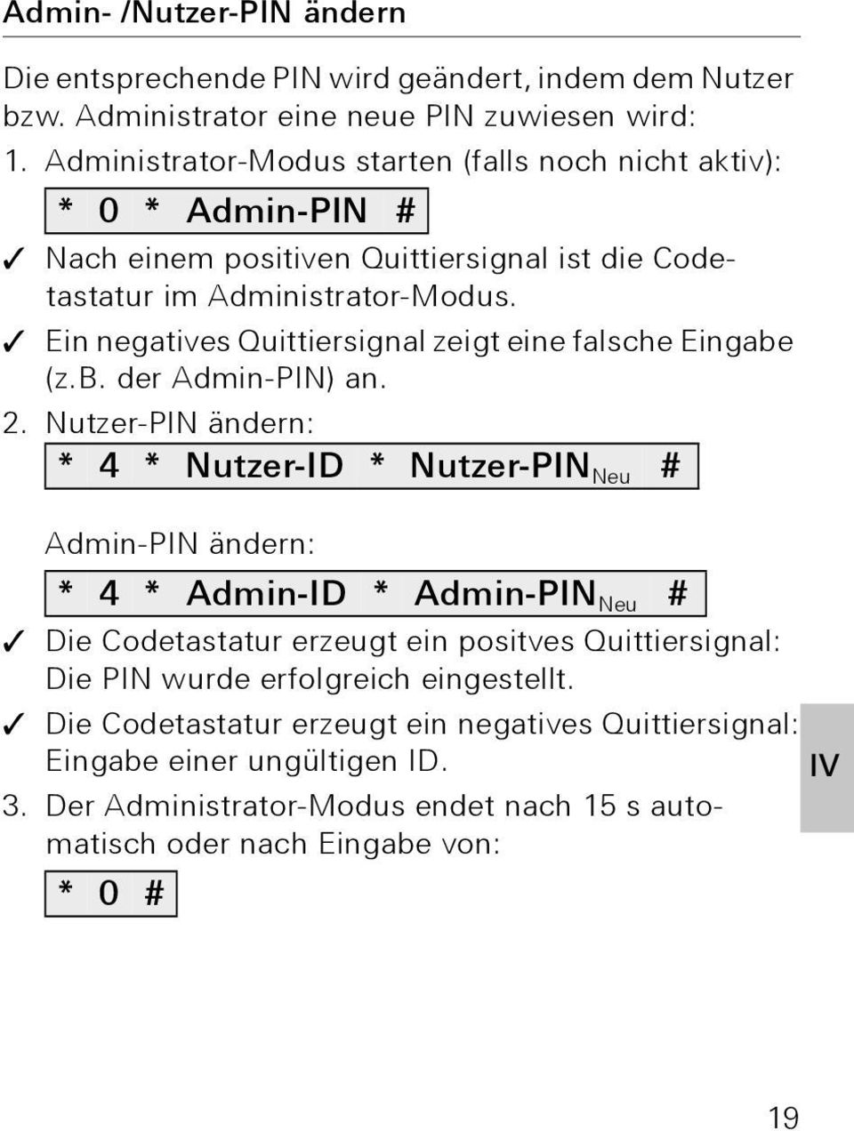 Ein negatives Quittiersignal zeigt eine falsche Eingabe (z.b. der Admin-PIN) an.