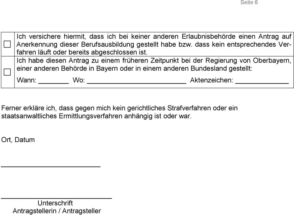 Ich habe diesen Antrag zu einem früheren Zeitpunkt bei der Regierung von Oberbayern, einer anderen Behörde in Bayern oder in einem anderen Bundesland