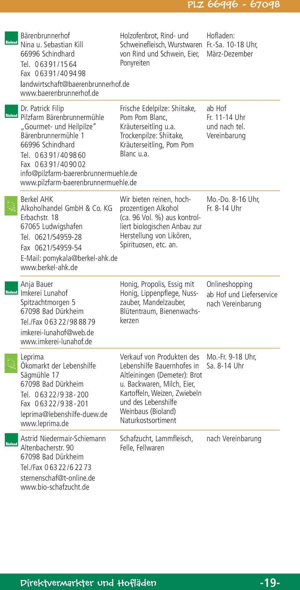 pilzfarm-baerenbrunnermuehle.de Berkel AHK Alkoholhandel GmbH & Co. KG Erbachstr. 18 67065 Ludwigshafen Tel. 0621/54959-28 Fax 0621/54959-54 E-Mail: pomykala@berkel-ahk.