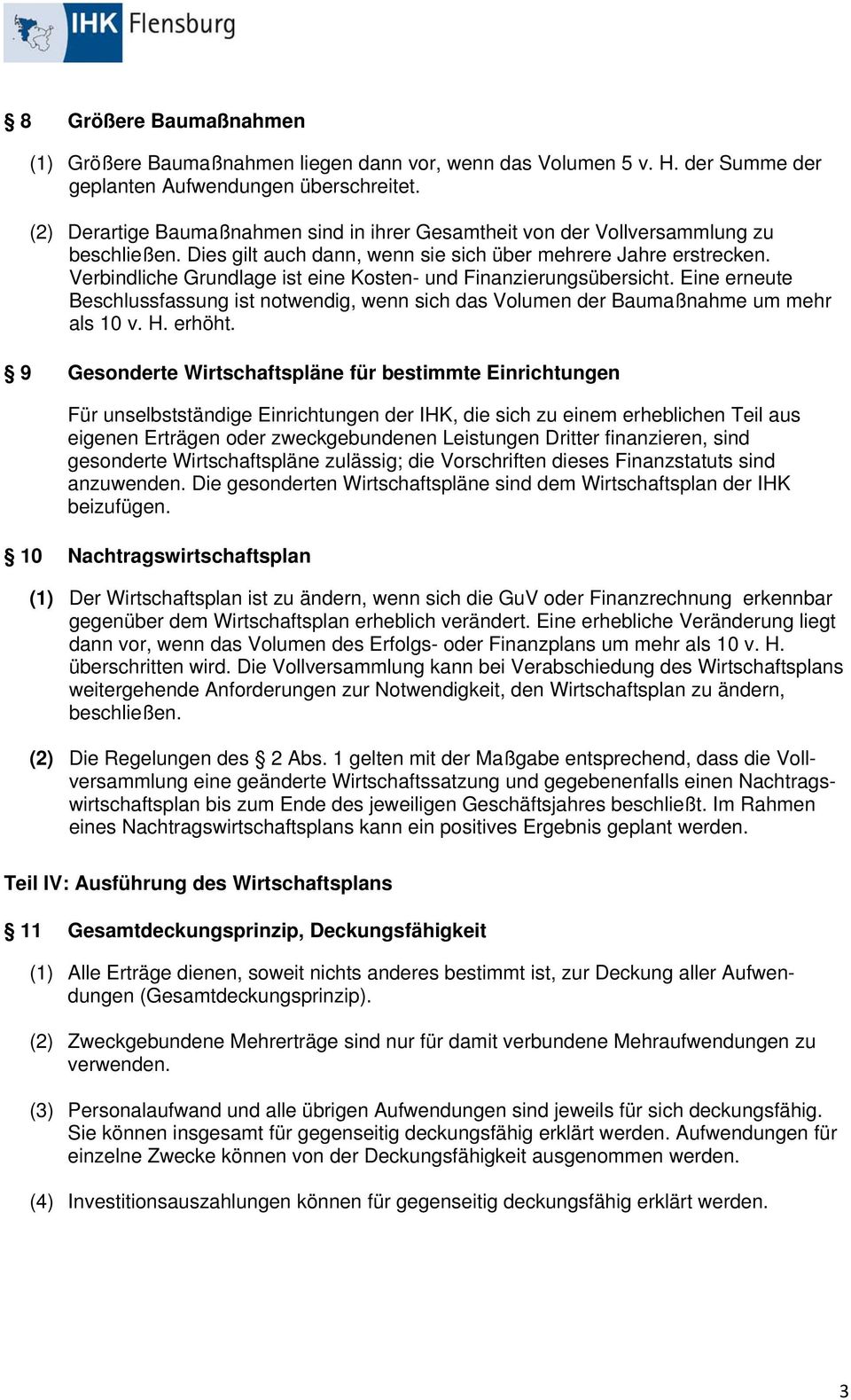 Verbindliche Grundlage ist eine Kosten- und Finanzierungsübersicht. Eine erneute Beschlussfassung ist notwendig, wenn sich das Volumen der Baumaßnahme um mehr als 10 v. H. erhöht.