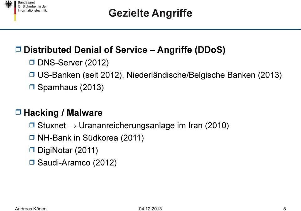 Banken (2013) Spamhaus (2013) Hacking / Malware Stuxnet