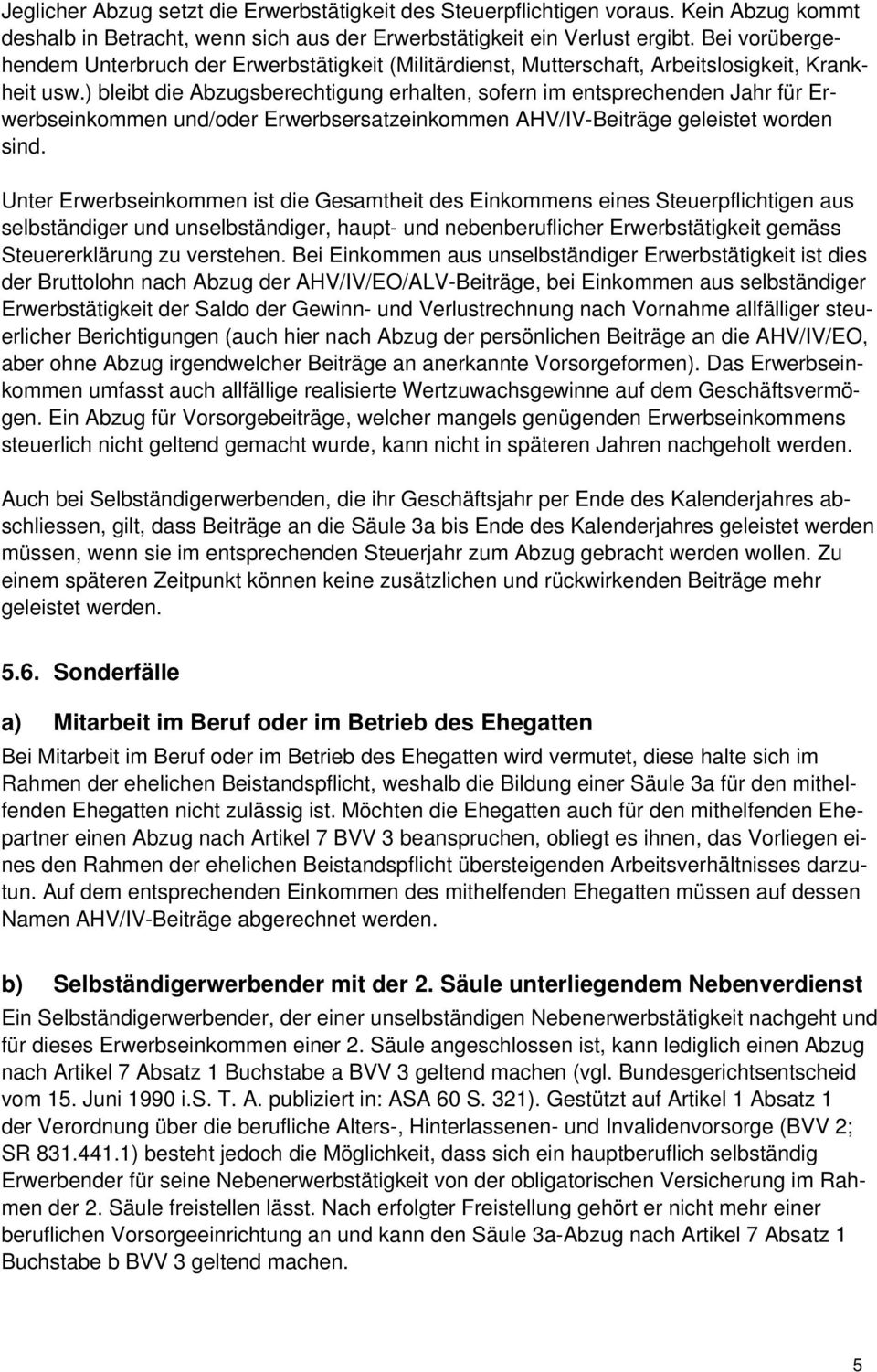 ) bleibt die Abzugsberechtigung erhalten, sofern im entsprechenden Jahr für Erwerbseinkommen und/oder Erwerbsersatzeinkommen AHV/IV-Beiträge geleistet worden sind.