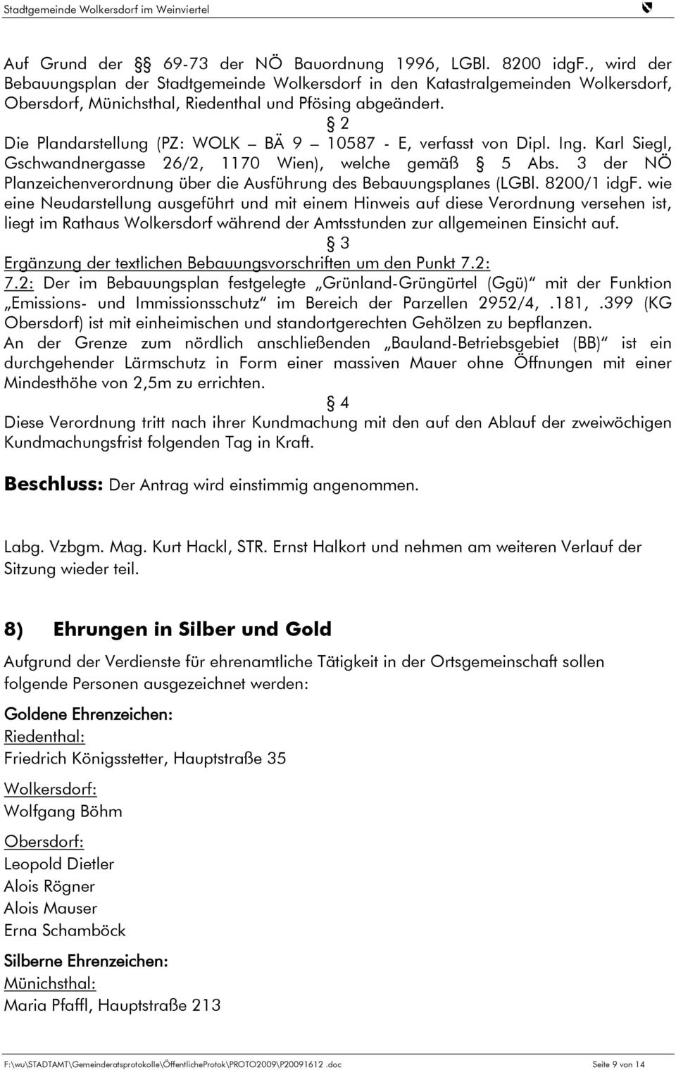 2 Die Plandarstellung (PZ: WOLK BÄ 9 10587 - E, verfasst von Dipl. Ing. Karl Siegl, Gschwandnergasse 26/2, 1170 Wien), welche gemäß 5 Abs.