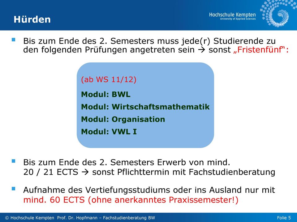 Modul: Wirtschaftsmathematik Modul: Organisation Modul: VWL I Bis zum Ende des 2. Semesters Erwerb von mind.