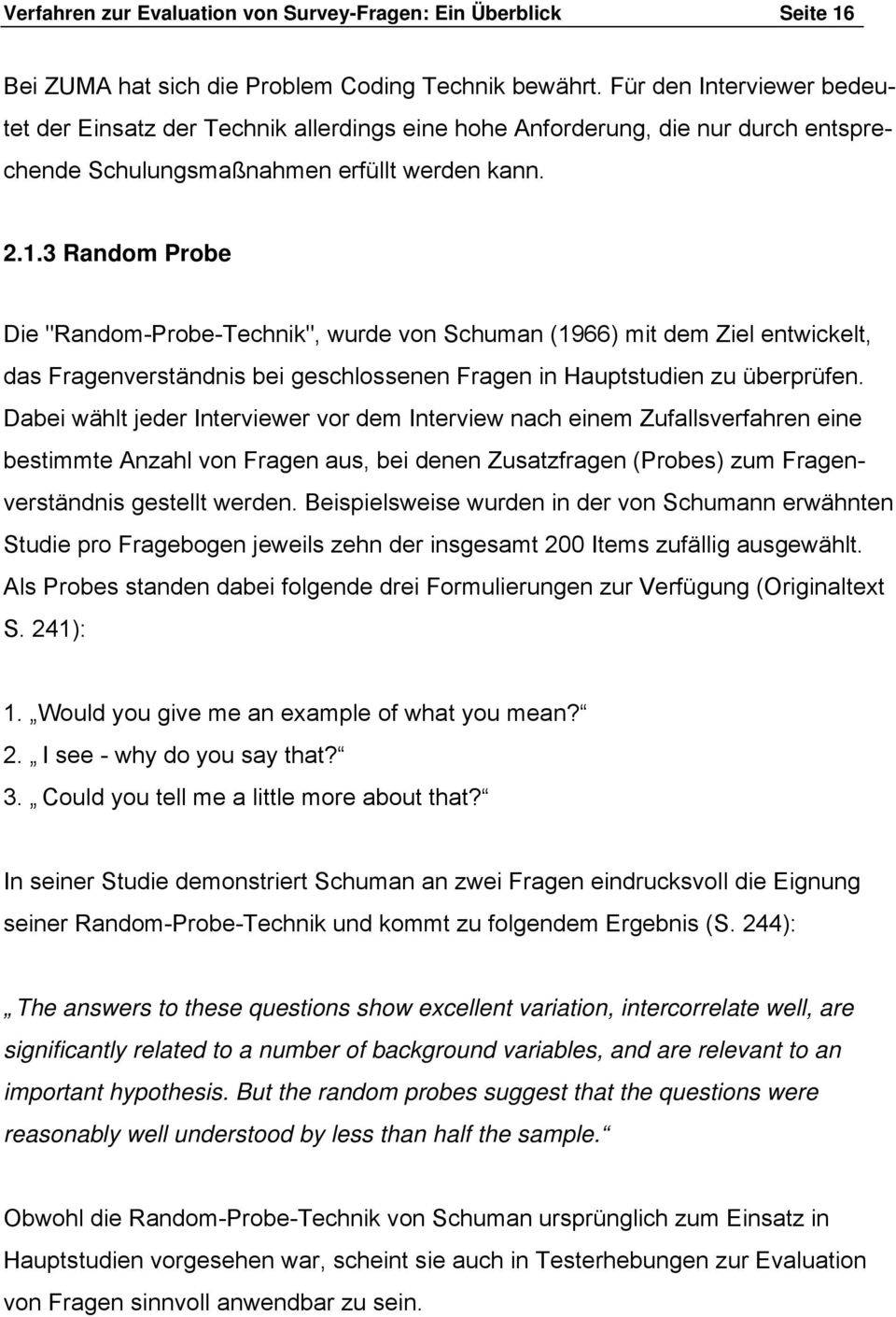 3 Random Probe Die "Random-Probe-Technik", wurde von Schuman (1966) mit dem Ziel entwickelt, das Fragenverständnis bei geschlossenen Fragen in Hauptstudien zu überprüfen.