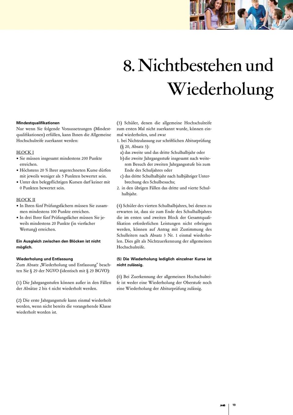 Unter den belegpflichtigen Kursen darf keiner mit 0 Punkten bewertet sein. Block II In Ihren fünf Prüfungsfächern müssen Sie zusammen mindestens 100 Punkte erreichen.