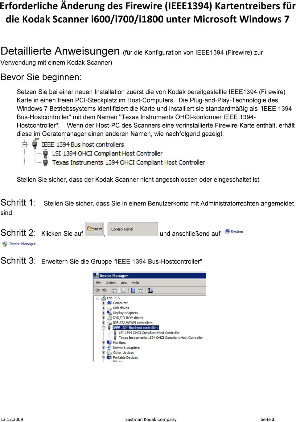 Die Plug-and-Play-Technologie des Windows 7 Betriebssystems identifiziert die Karte und installiert sie standardmäßig als "IEEE 1394 Bus-Hostcontroller" mit dem Namen "Texas Instruments