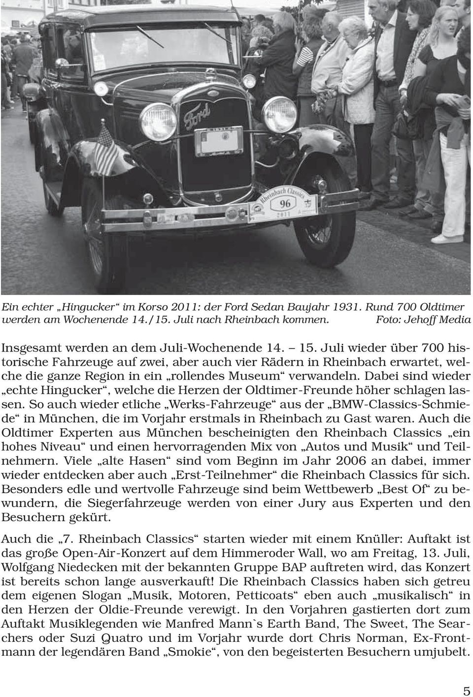 Juli wieder über 700 historische Fahrzeuge auf zwei, aber auch vier Rädern in Rheinbach erwartet, welche die ganze Region in ein rollendes Museum verwandeln.