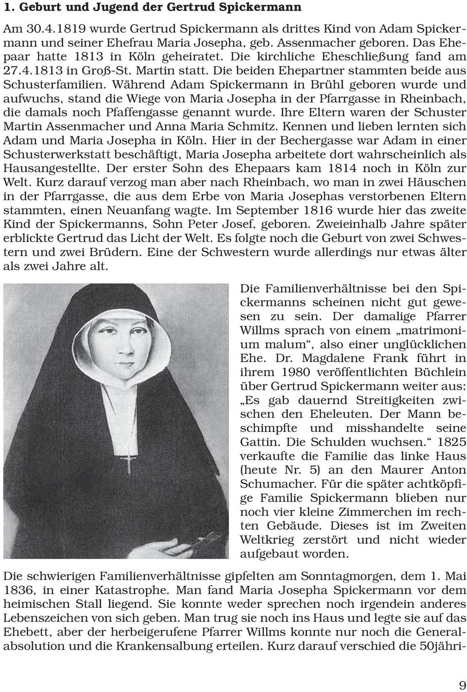 Während Adam Spickermann in Brühl geboren wurde und aufwuchs, stand die Wiege von Maria Josepha in der Pfarrgasse in Rheinbach, die damals noch Pfaffengasse genannt wurde.