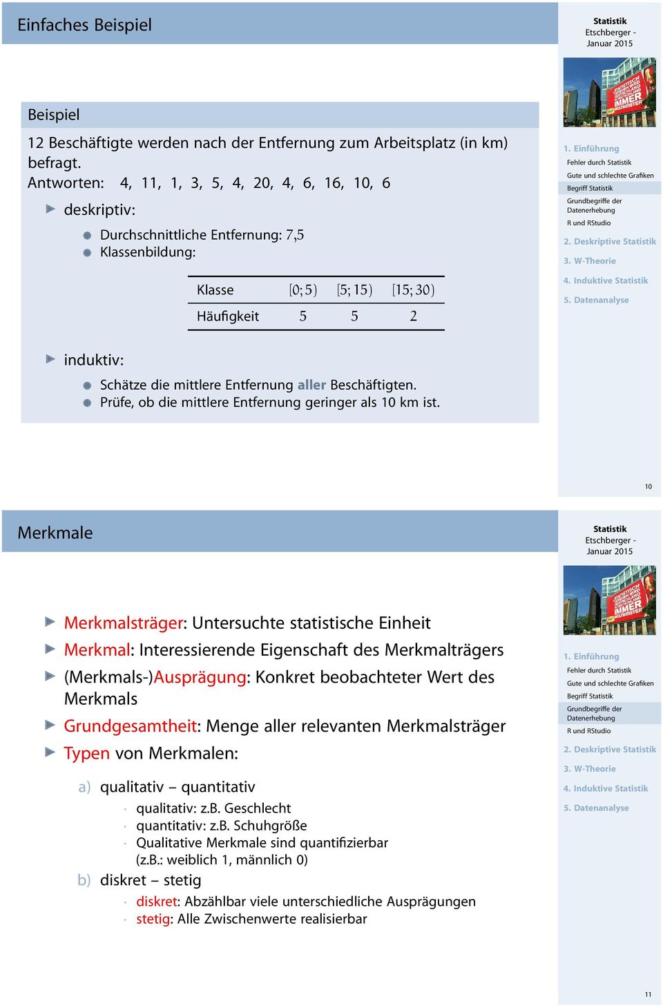 Grundbegriffe der Datenerhebung R und RStudio. Deskriptive 4. Induktive induktiv: Schätze die mittlere Entfernung aller Beschäftigten. Prüfe, ob die mittlere Entfernung geringer als 0 km ist.