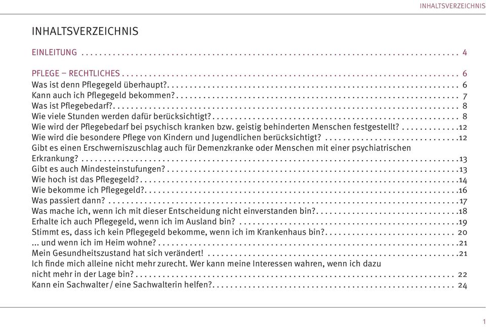 ............................................................................. 8 Wie viele Stunden werden dafür berücksichtigt?........................................................ 8 Wie wird der Pflegebedarf bei psychisch kranken bzw.