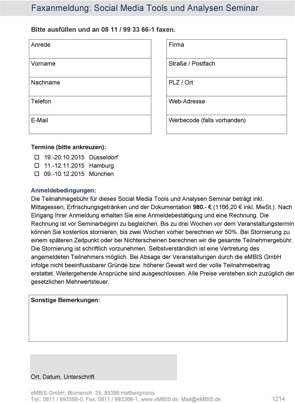 11.2015 Hamburg 09.-10.12.2015 München Anmeldebedingungen: Die Teilnahmegebühr für dieses Social Media Tools und Analysen Seminar beträgt inkl.