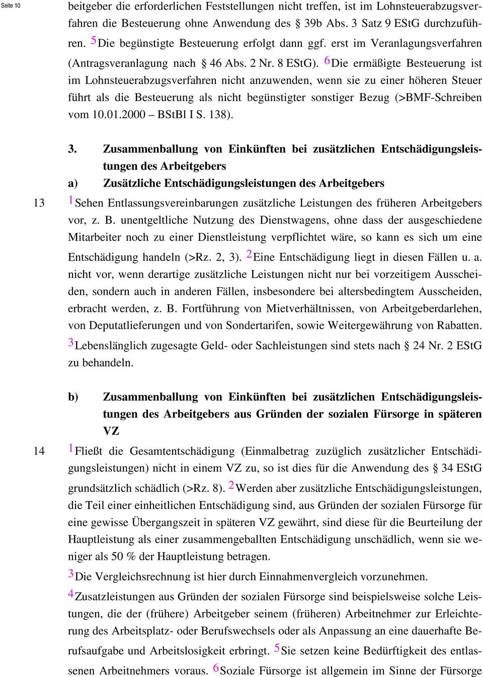 6 Die ermäßigte Besteuerung ist im Lohnsteuerabzugsverfahren nicht anzuwenden, wenn sie zu einer höheren Steuer führt als die Besteuerung als nicht begünstigter sonstiger Bezug (>BMF-Schreiben vom 10.