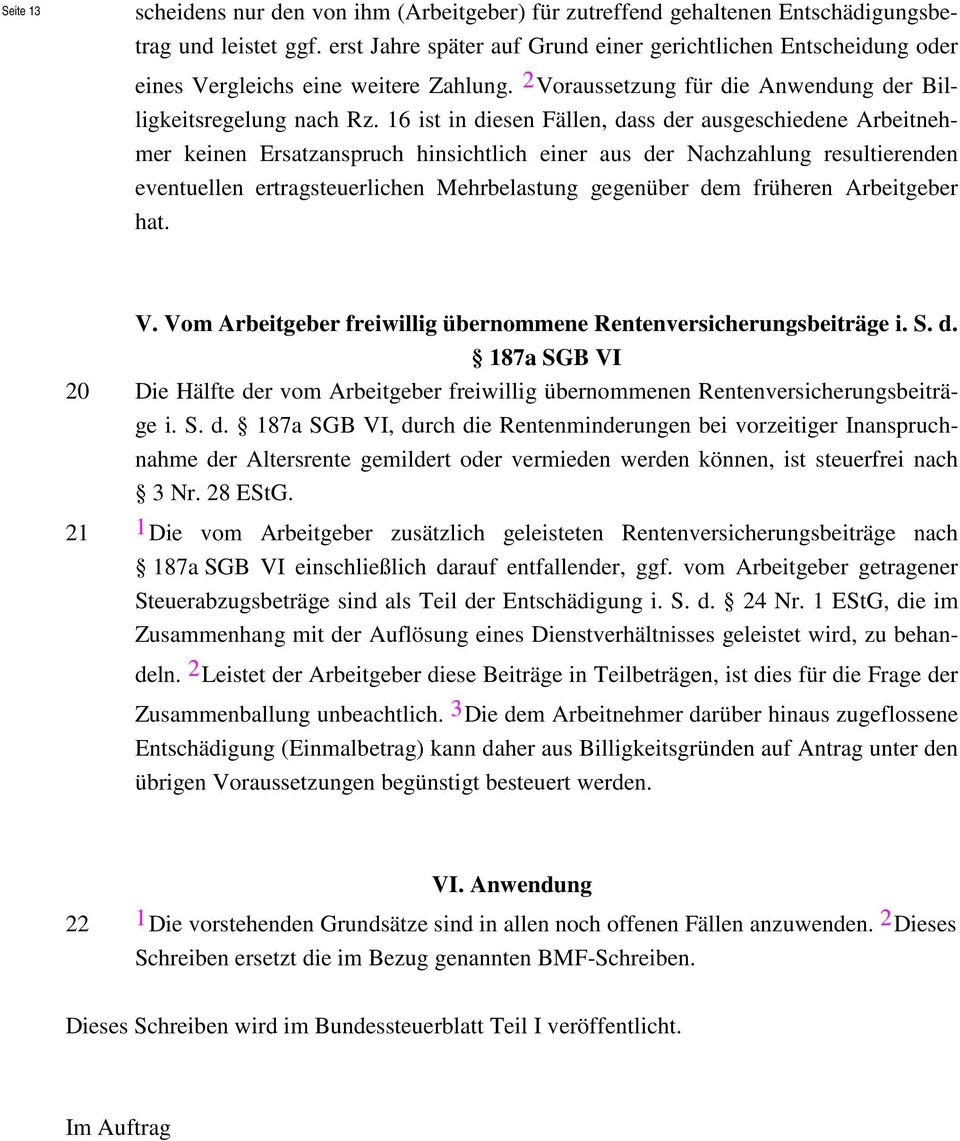 16 ist in diesen Fällen, dass der ausgeschiedene Arbeitnehmer keinen Ersatzanspruch hinsichtlich einer aus der Nachzahlung resultierenden eventuellen ertragsteuerlichen Mehrbelastung gegenüber dem