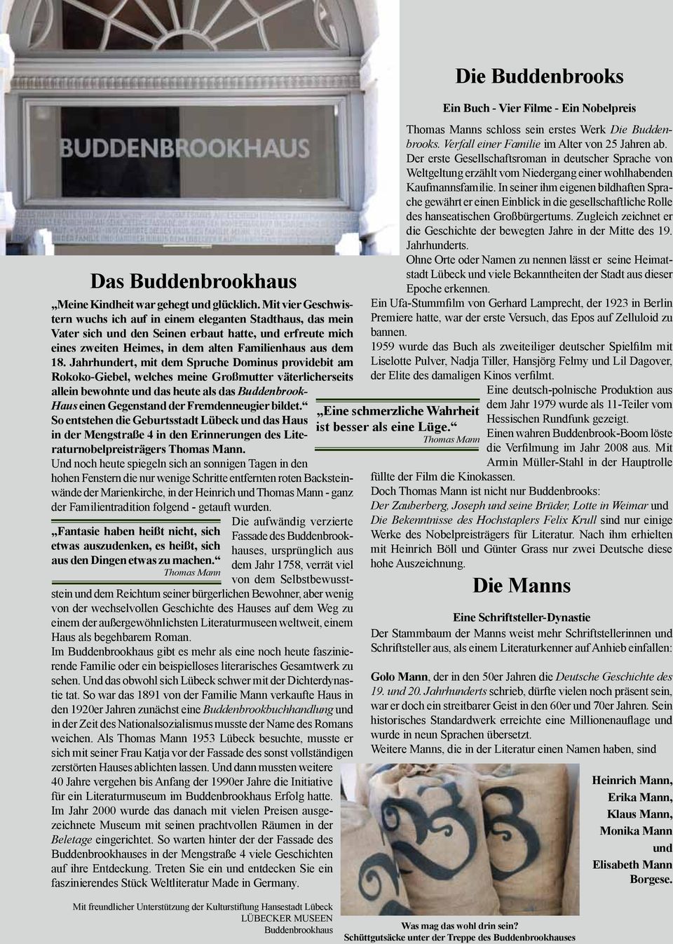 Jahrhundert, mit dem Spruche Dominus providebit am Rokoko-Giebel, welches meine Großmutter väterlicherseits allein bewohnte und das heute als das Buddenbrook- Haus einen Gegenstand der Fremdenneugier