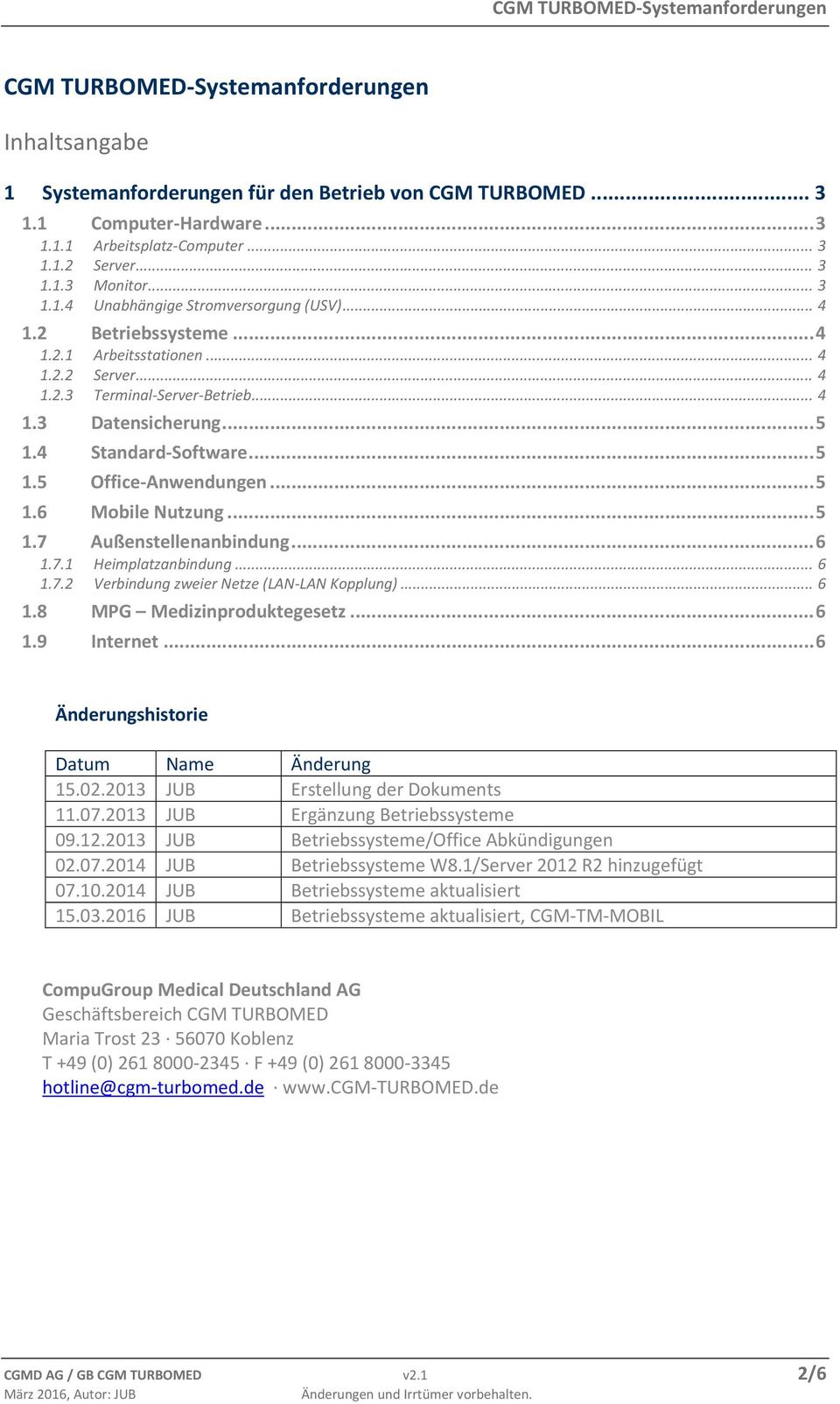 4 Standard-Software... 5 1.5 Office-Anwendungen... 5 1.6 Mobile Nutzung... 5 1.7 Außenstellenanbindung... 6 1.7.1 Heimplatzanbindung... 6 1.7.2 Verbindung zweier Netze (LAN-LAN Kopplung)... 6 1.8 MPG Medizinproduktegesetz.