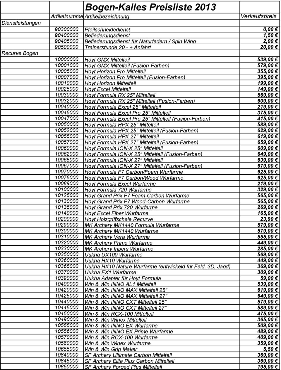 - + Anfahrt 20,00 10000000 Hoyt GMX Mittelteil 539,00 10001000 Hoyt GMX Mittelteil (Fusion-Farben) 579,00 10005000 Hoyt Horizon Pro Mittelteil 355,00 10007000 Hoyt Horizon Pro Mittelteil