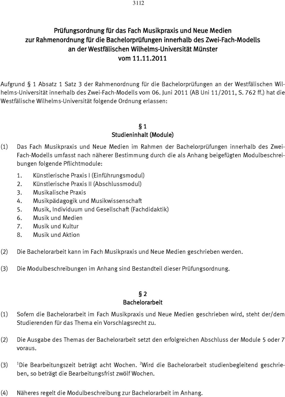) hat die Westfälische Wilhelms-Universität folgende Ordnung erlassen: 1 Studieninhalt (Module) (1) Das Fach Musikpraxis und Neue Medien im Rahmen der Bachelorprüfungen innerhalb des Zwei-