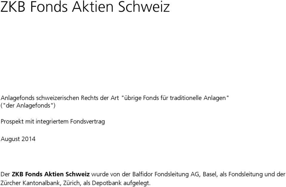 Fondsvertrag August 2014 Der ZKB Fonds Aktien Schweiz wurde von der Balfidor