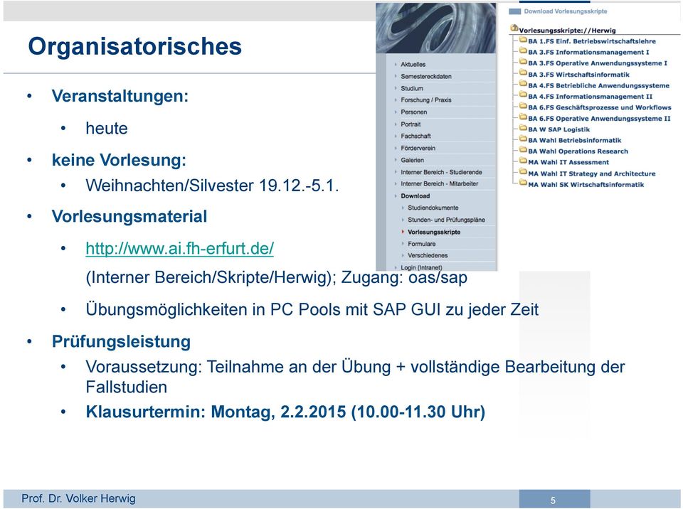 de/ (Interner Bereich/Skripte/Herwig); Zugang: oas/sap Übungsmöglichkeiten in PC Pools mit SAP GUI