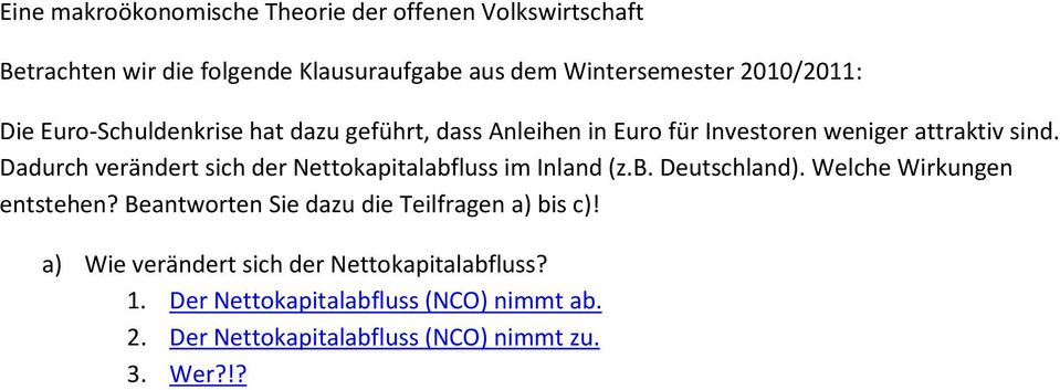 Dadurch verändert sich der Nettokapitalabfluss im Inland (z.b. Deutschland). Welche Wirkungen entstehen?