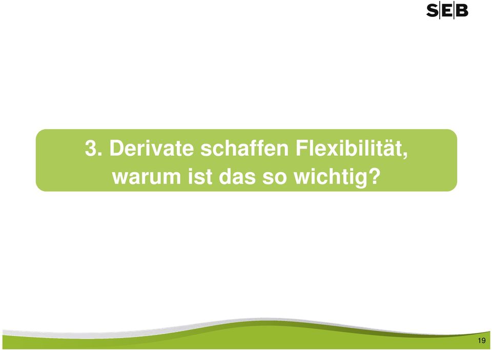 Flexibilität,