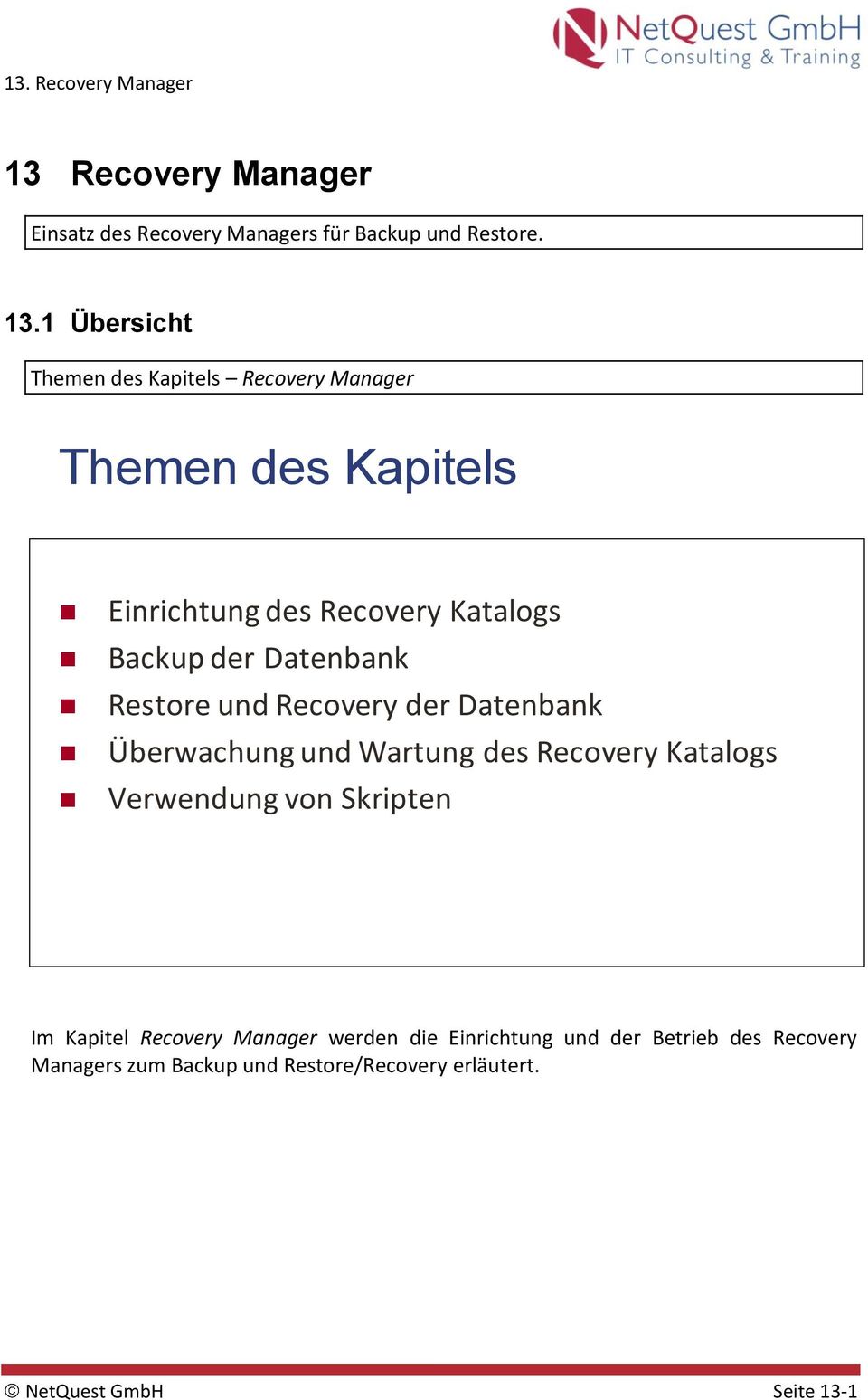 Datenbank Restore und Recovery der Datenbank Überwachung und Wartung des Recovery Katalogs Verwendung von Skripten