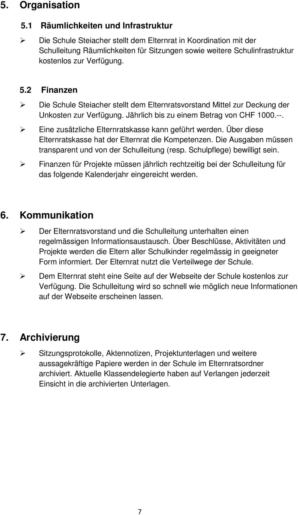 5.2 Finanzen Die Schule Steiacher stellt dem Elternratsvorstand Mittel zur Deckung der Unkosten zur Verfügung. Jährlich bis zu einem Betrag von CHF 1000.--.