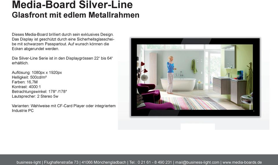 Auf wunsch können die Ecken abgerundet werden. Die Silver-Line Serie ist in den Displaygrössen 22 bis 64 erhältlich.