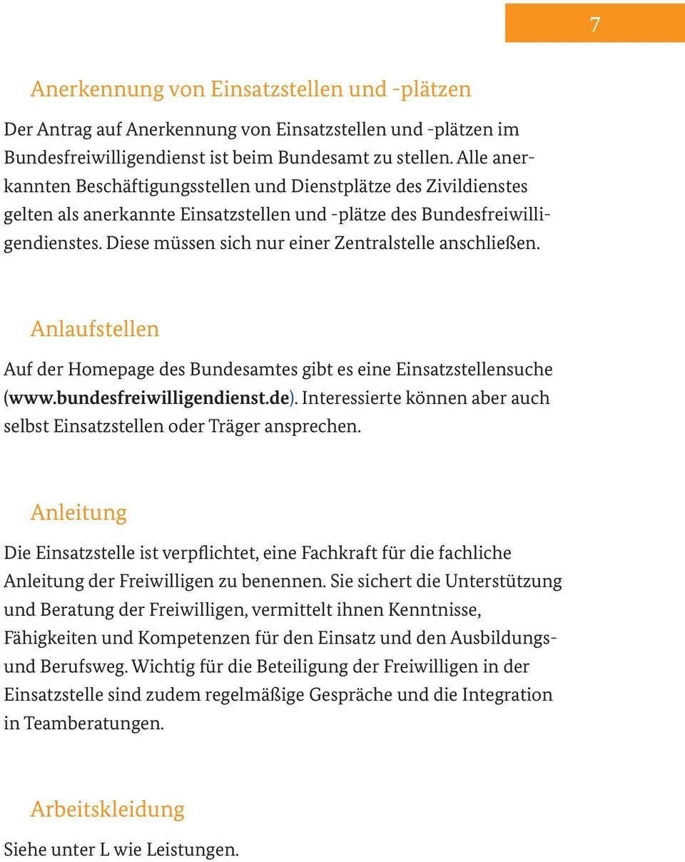 Diese müssen sich nur einer Zentralstelle anschließen. Anlaufstellen Auf der Homepage des Bundesamtes gibt es eine Einsatzstellensuche (www.bundesfreiwilligendienst.de).