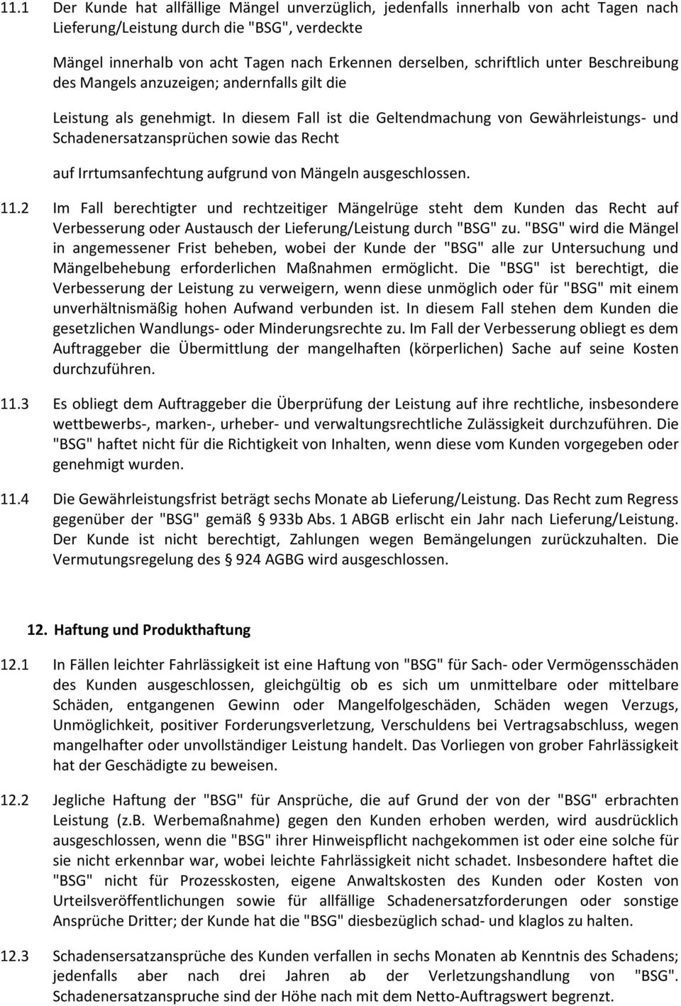 In diesem Fall ist die Geltendmachung von Gewährleistungs- und Schadenersatzansprüchen sowie das Recht auf Irrtumsanfechtung aufgrund von Mängeln ausgeschlossen. 11.