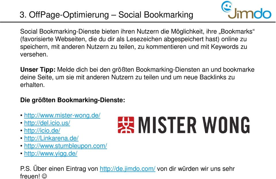 Unser Tipp: Melde dich bei den größten Bookmarking-Diensten an und bookmarke deine Seite, um sie mit anderen Nutzern zu teilen und um neue Backlinks zu erhalten.