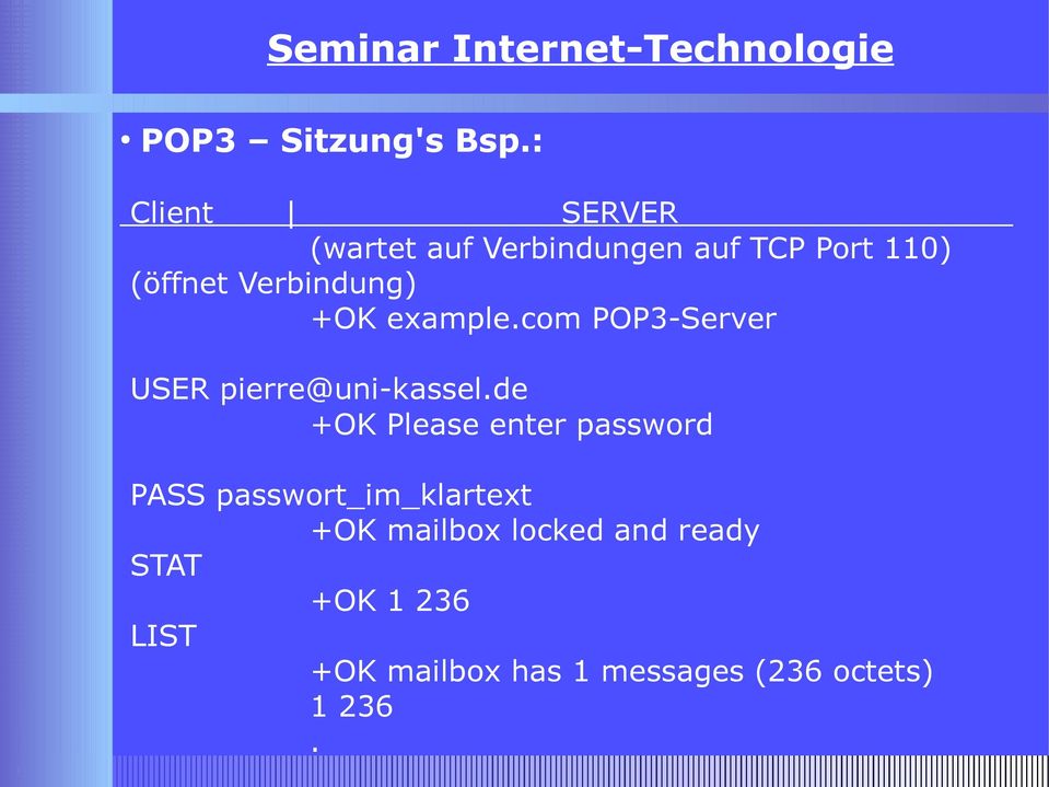 Verbindung) +OK example.com POP3-Server USER pierre@uni-kassel.