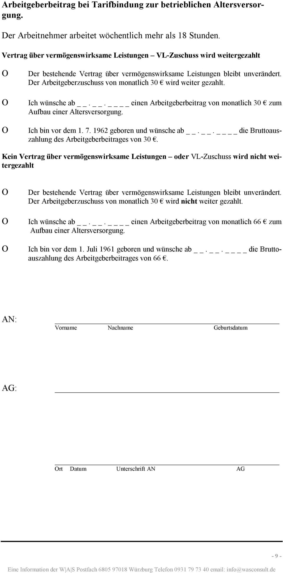 Der Arbeitgeberzuschuss von monatlich 30 wird weiter gezahlt. Ich wünsche ab.. einen Arbeitgeberbeitrag von monatlich 30 zum Aufbau einer Altersversorgung. Ich bin vor dem 1. 7.