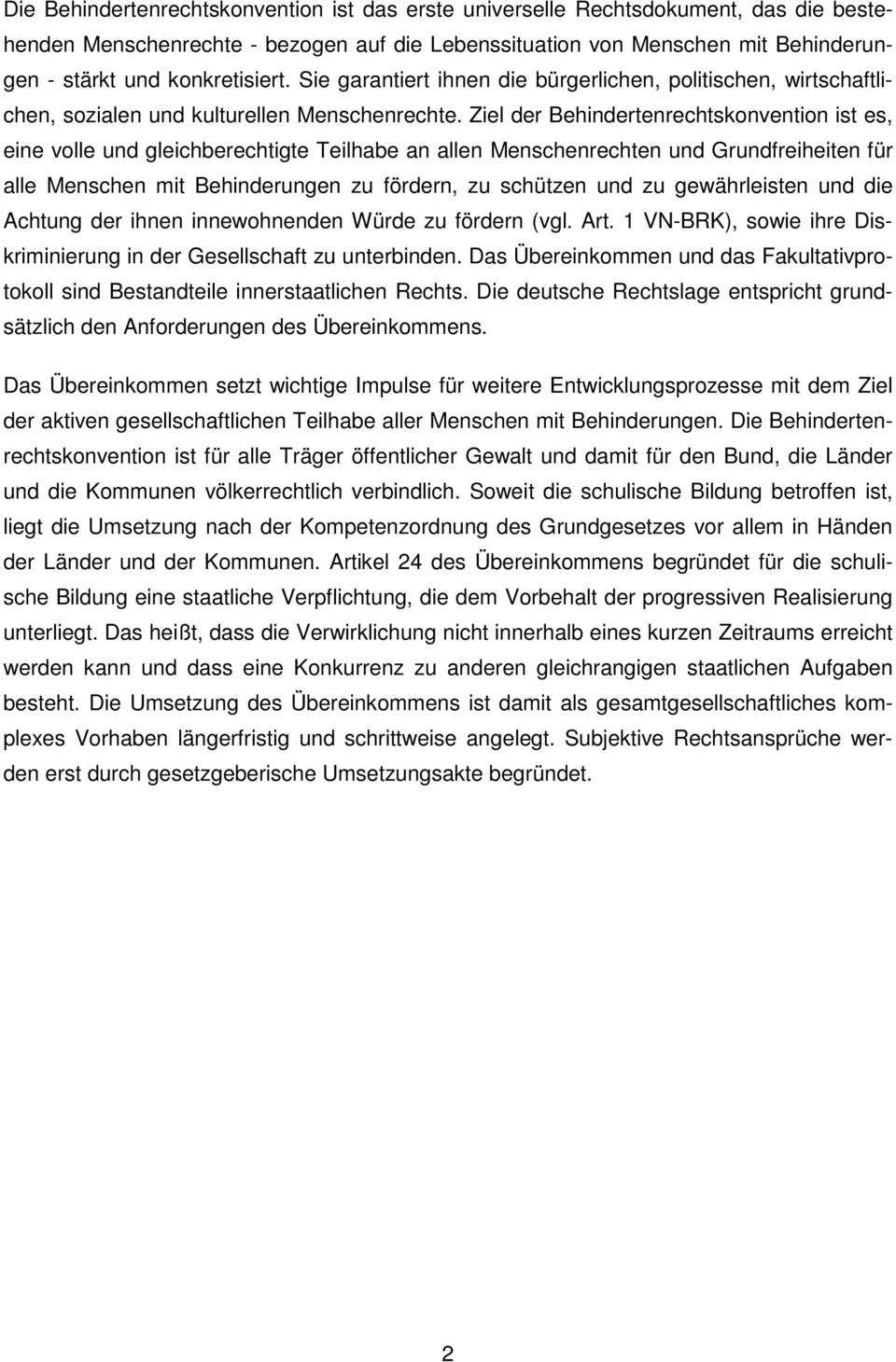 Ziel der Behindertenrechtskonvention ist es, eine volle und gleichberechtigte Teilhabe an allen Menschenrechten und Grundfreiheiten für alle Menschen mit Behinderungen zu fördern, zu schützen und zu