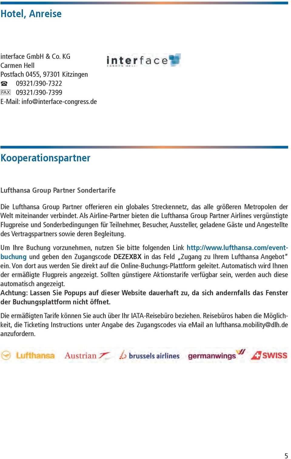 Als Airline-Partner bieten die Lufthansa Group Partner Airlines vergünstigte Flugpreise und Sonderbedingungen für Teilnehmer, Besucher, Aussteller, geladene Gäste und Angestellte des Vertragspartners