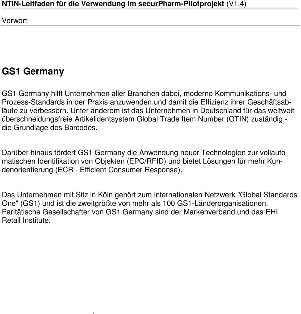 Darüber hinaus fördert GS1 Germany die Anwendung neuer Technologien zur vollautomatischen Identifikation von Objekten (EPC/RFID) und bietet Lösungen für mehr Kundenorientierung (ECR - Efficient