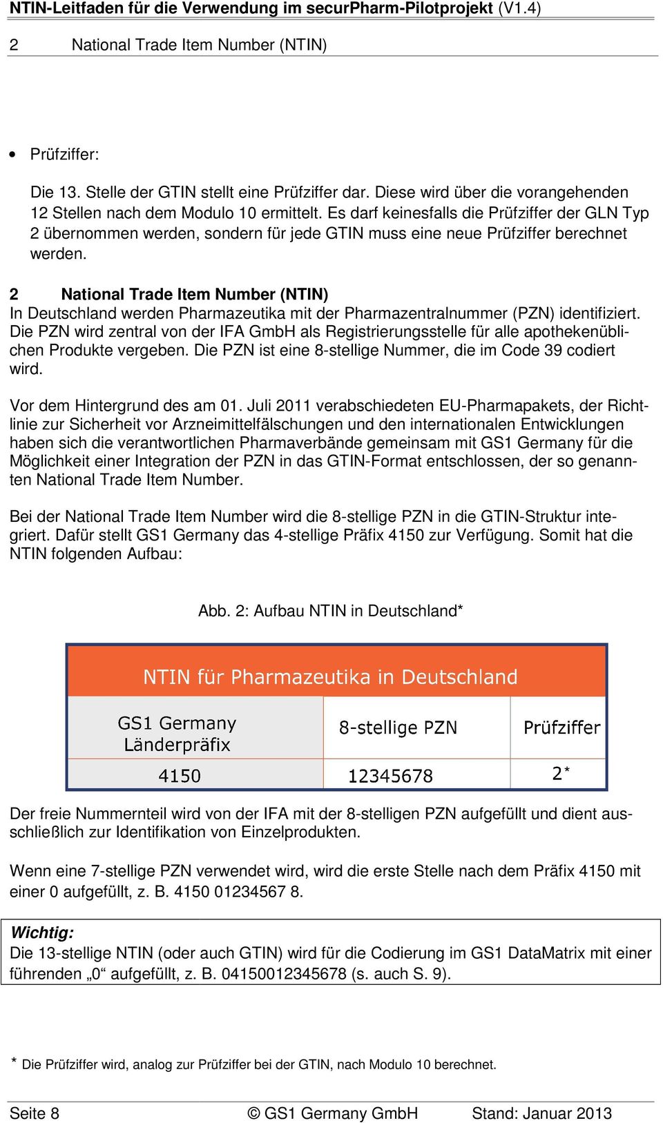 2 National Trade Item Number (NTIN) In Deutschland werden Pharmazeutika mit der Pharmazentralnummer (PZN) identifiziert.