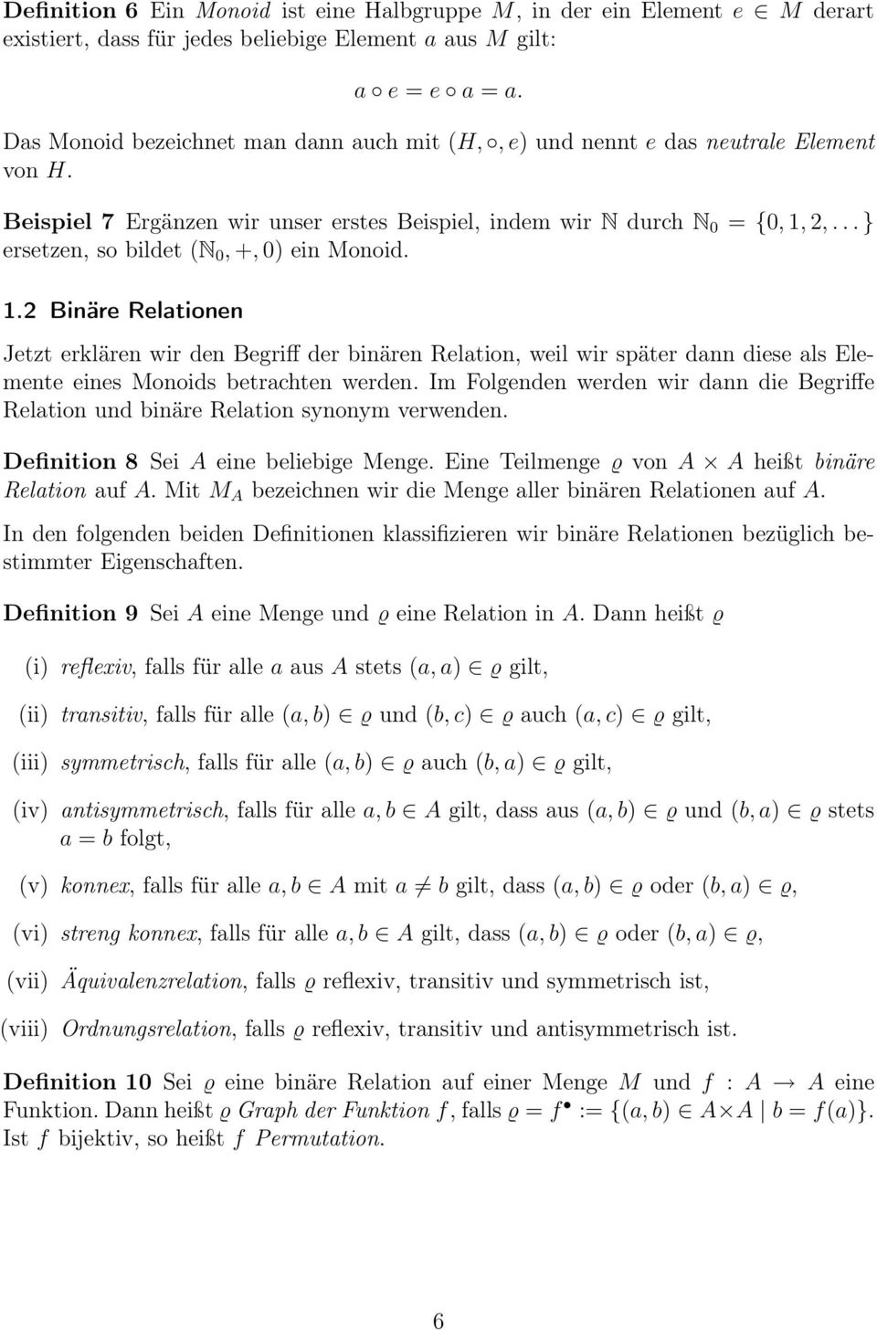 .. } ersetzen, so bildet (N 0, +, 0) ein Monoid. 1.2 Binäre Relationen Jetzt erklären wir den Begriff der binären Relation, weil wir später dann diese als Elemente eines Monoids betrachten werden.