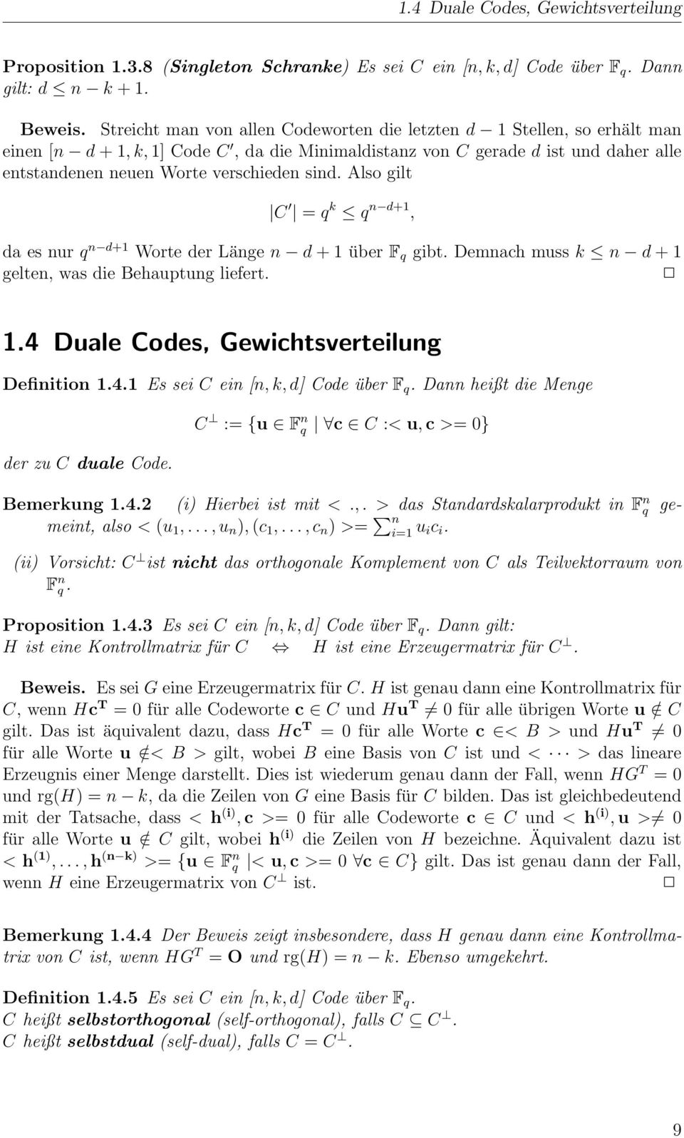sind. Also gilt C = q k q n d+1, da es nur q n d+1 Worte der Länge n d + 1 über F q gibt. Demnach muss k n d + 1 gelten, was die Behauptung liefert. 1.4 Duale Codes, Gewichtsverteilung Definition 1.4.1 Es sei C ein [n, k, d] Code über F q.