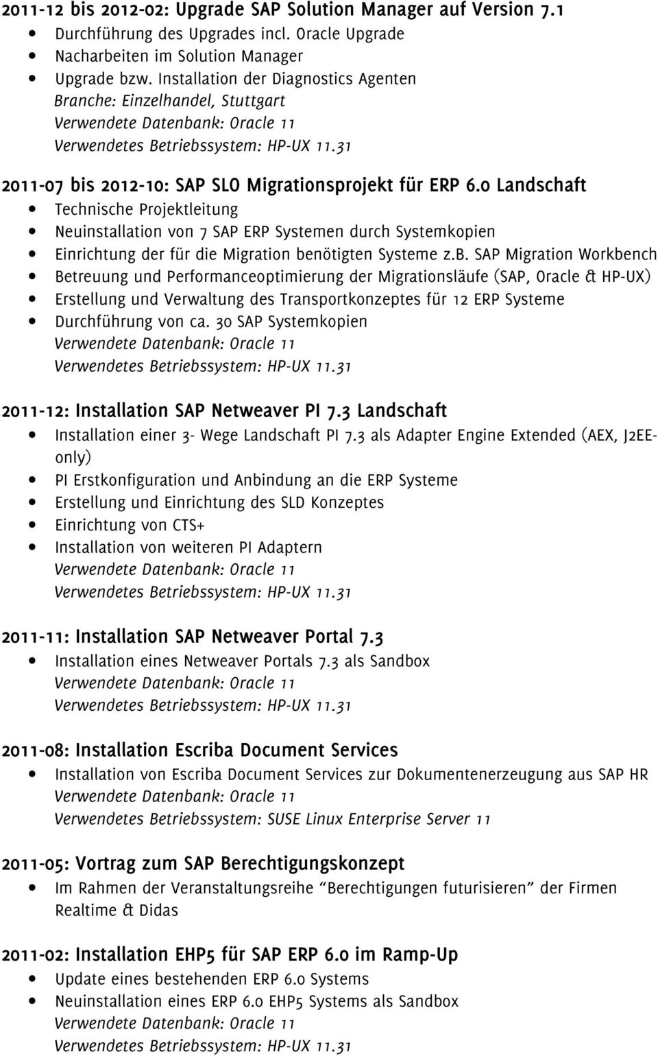 0 Landschaft Technische Projektleitung Neuinstallation von 7 SAP ERP Systemen durch Systemkopien Einrichtung der für die Migration be