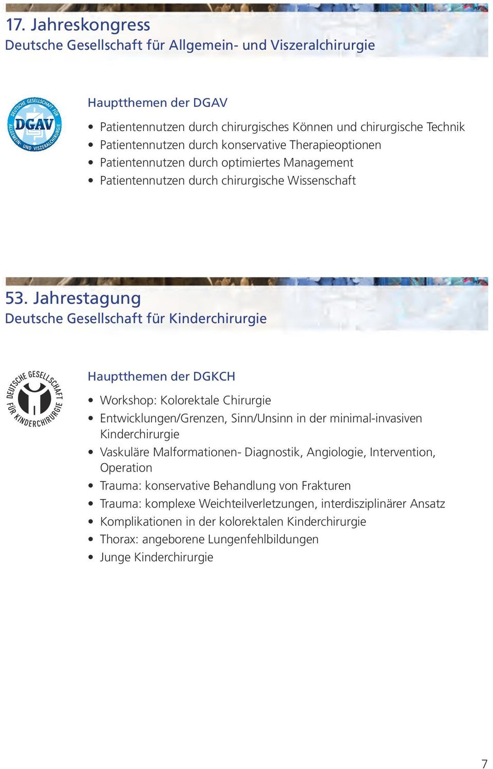 Jahrestagung Kinderchirurgie Hauptthemen der DGKCH Workshop: Kolorektale Chirurgie Entwicklungen/Grenzen, Sinn/Unsinn in der minimal-invasiven Kinderchirurgie Vaskuläre Malformationen-