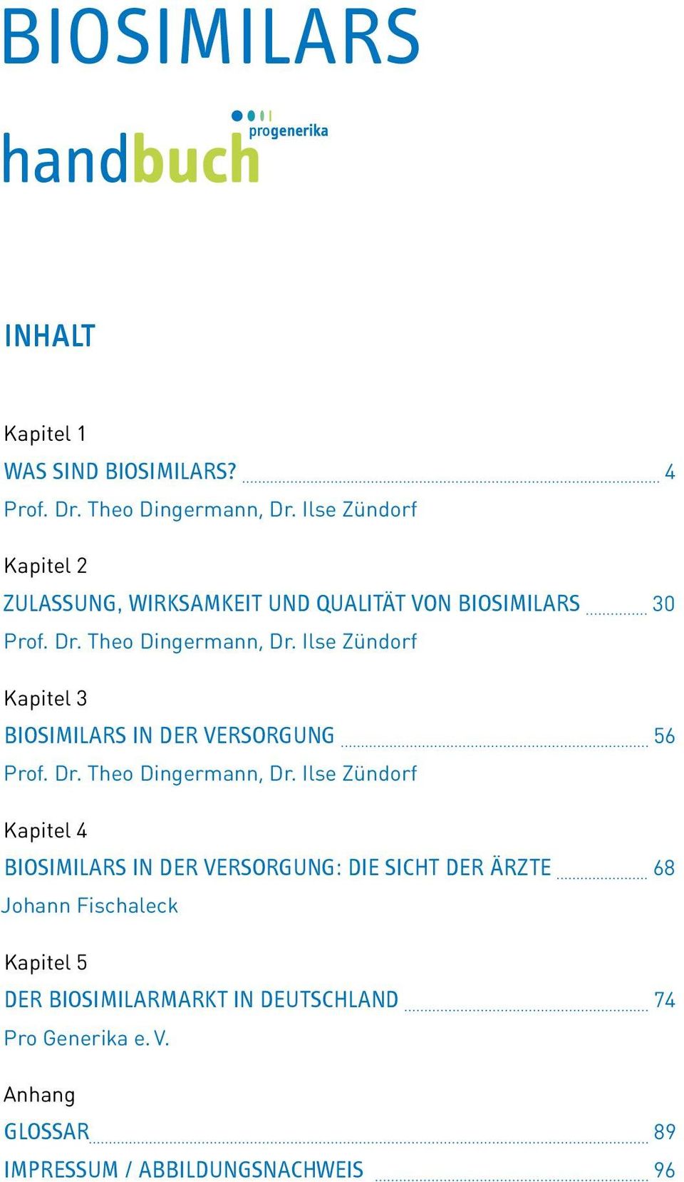 Ilse Zündorf Kapitel 3 BIOSIMILARS IN DER VERSORGUNG 56 Prof. Dr. Theo Dingermann, Dr.