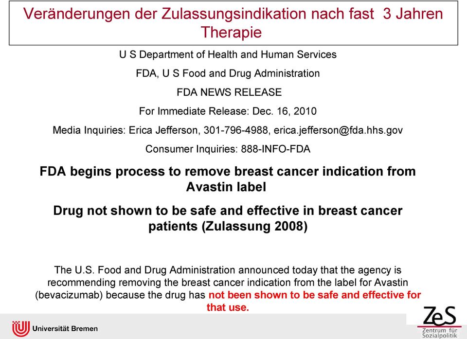 gov Consumer Inquiries: 888-INFO-FDA FDA begins process to remove breast cancer indication from Avastin label Drug not shown to be safe and effective in breast cancer patients