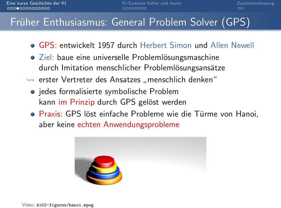 Ansatzes menschlich denken jedes formalisierte symbolische Problem kann im Prinzip durch GPS gelöst werden Praxis: