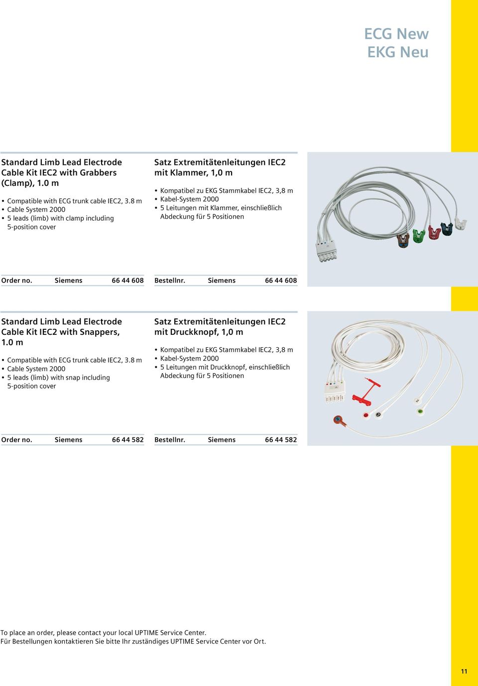 für 5 Positionen Order no. Siemens 66 44 608 Bestellnr. Siemens 66 44 608 Standard Limb Lead Electrode Cable Kit IEC2 with Snappers, 1.0 m Compatible with ECG trunk cable IEC2, 3.